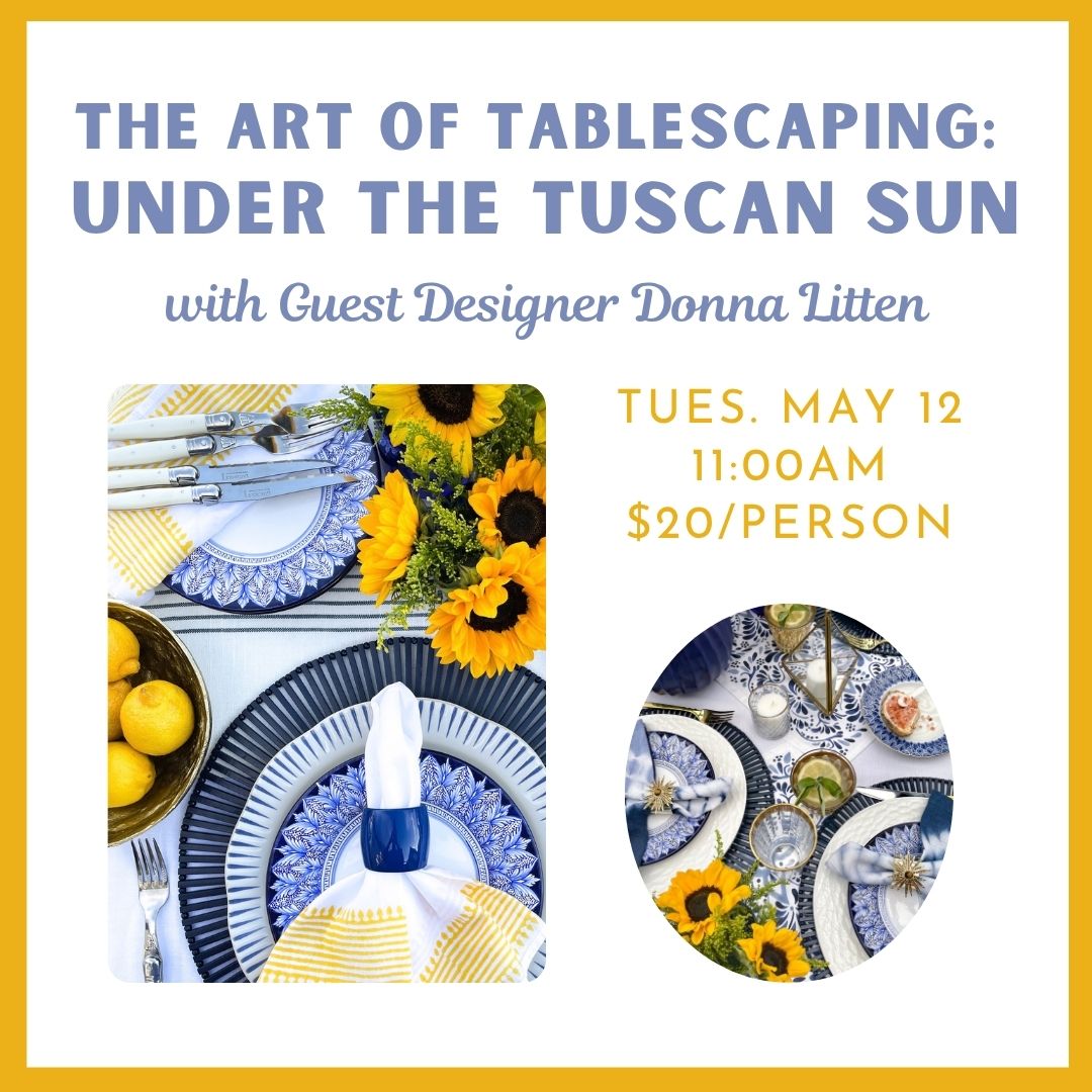 05.12.2026 @ 11AM | The Art of Tablescaping: Under the Tuscan Sun with Guest Designer Donna Litten