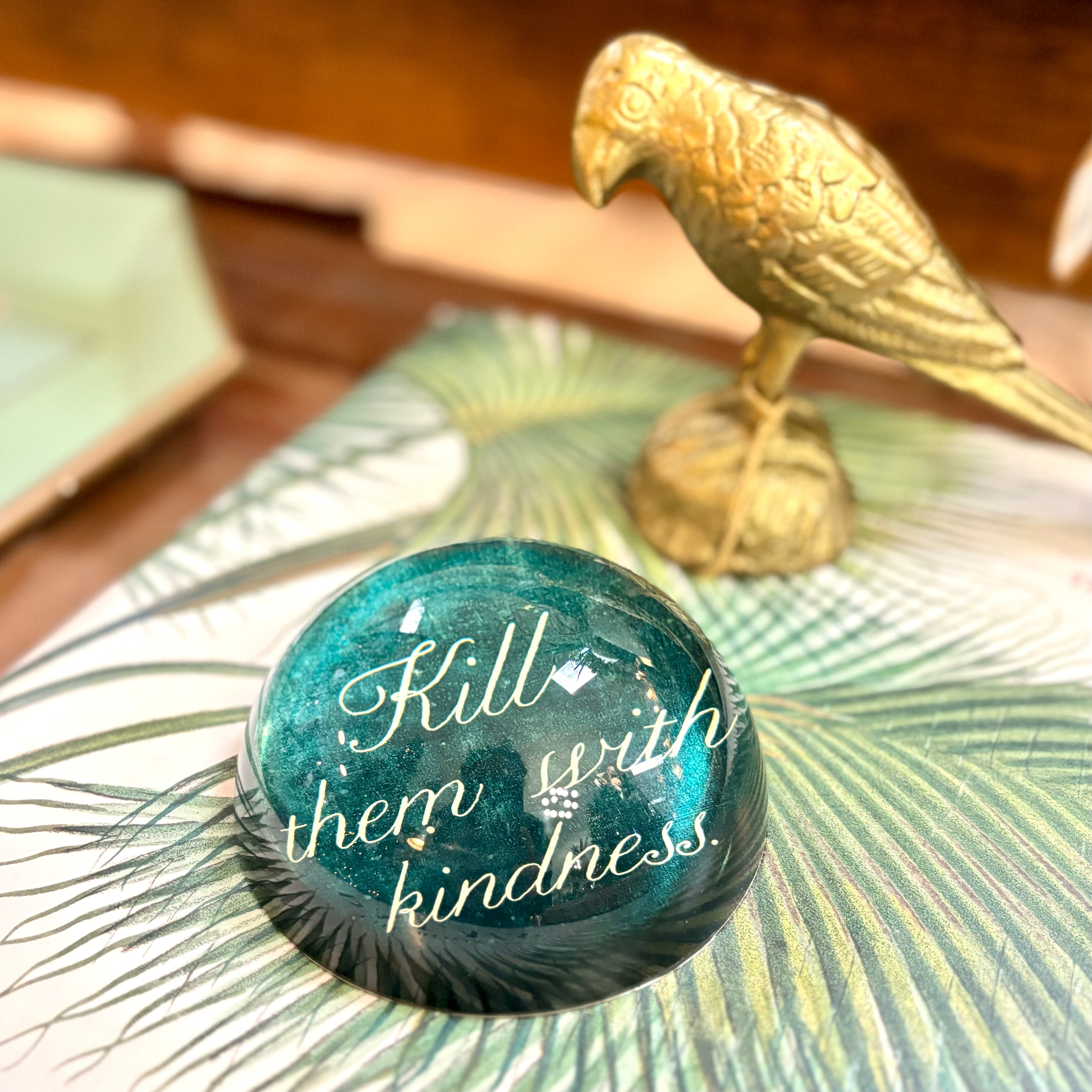 "Kill Them with Kindness" Paperweight