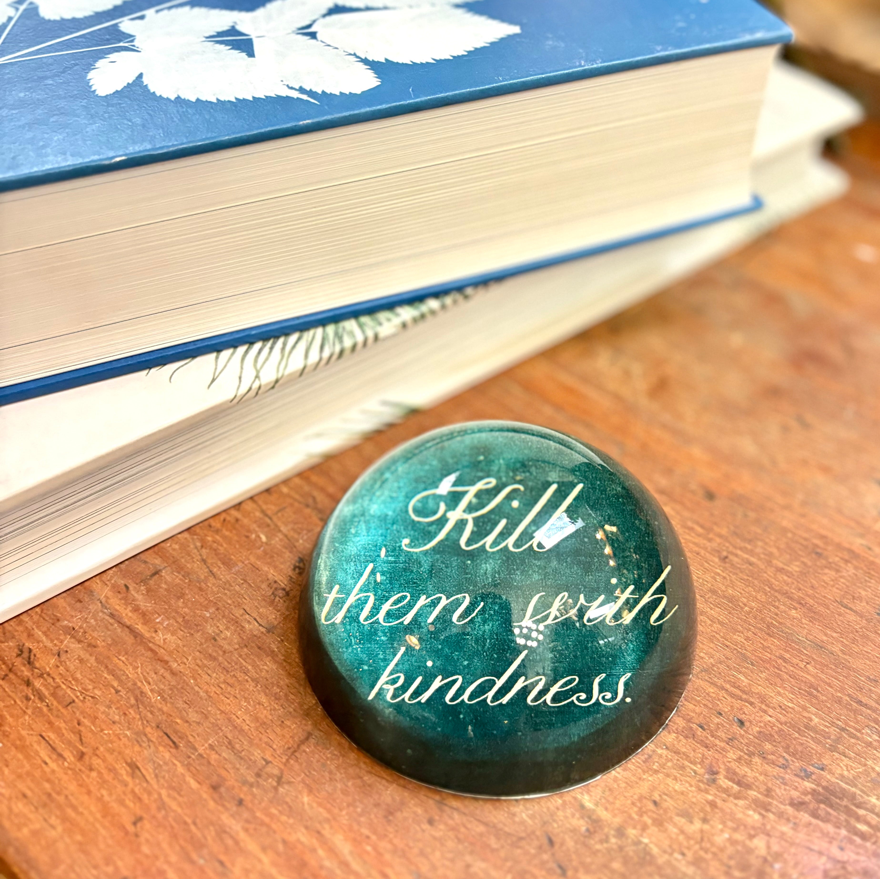 "Kill Them with Kindness" Paperweight