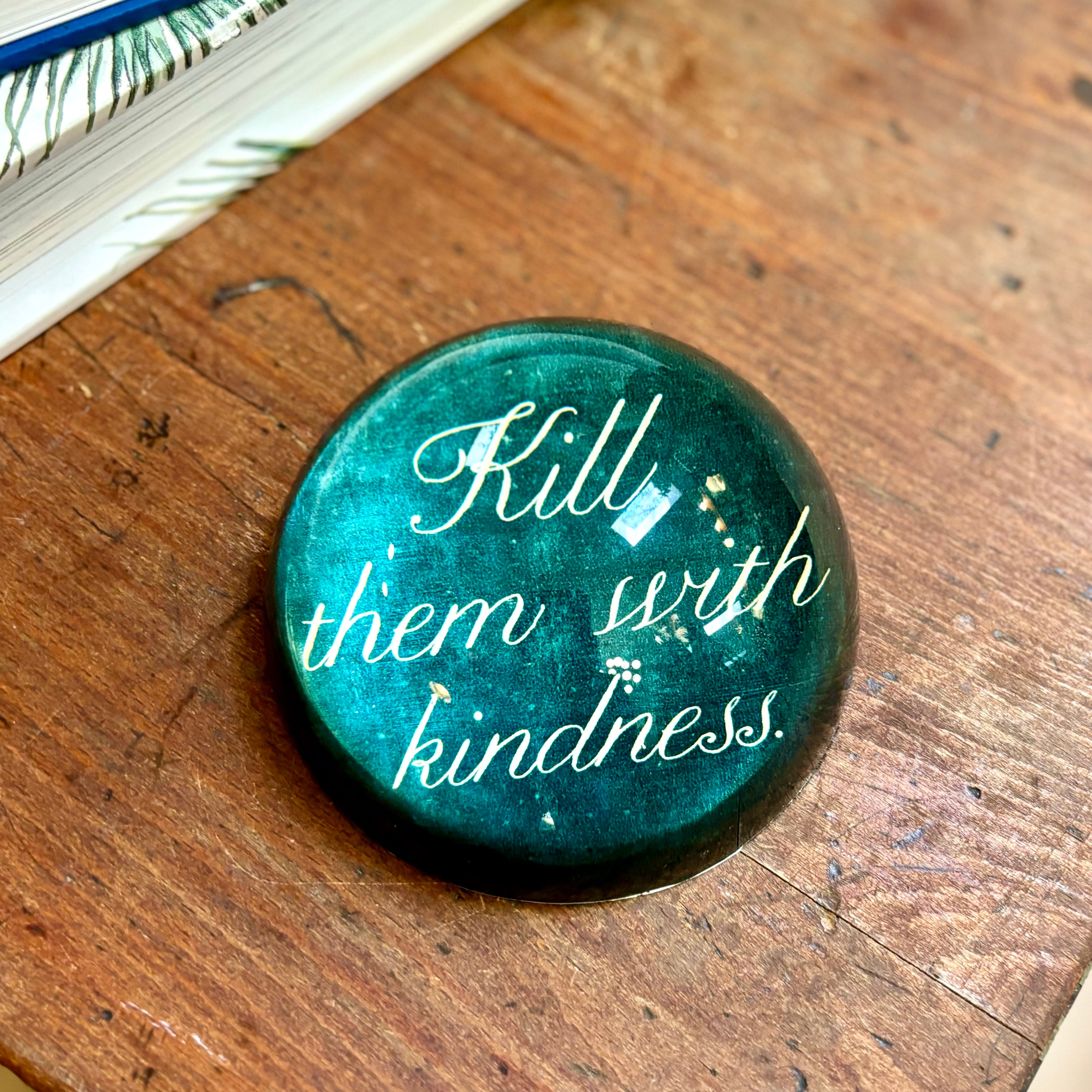 "Kill Them with Kindness" Paperweight