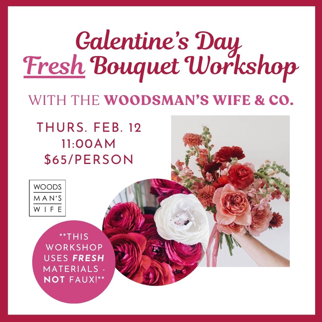 02.12.2026 @ 11AM | Galentine's Day Fresh Bouquet Workshop w/ Woodsman's Wife & Co.