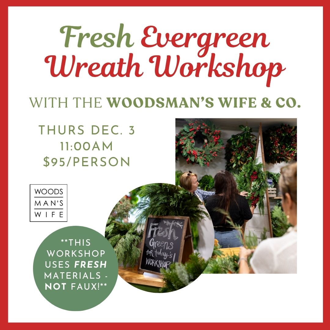 12.03.2026 @ 11AM | Fresh Evergreen Wreath Workshop w/ the Woodsman's Wife & Co.